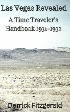 Las Vegas Revealed: A Time Traveler's Handbook 1931-1932 (Retrorsum, #0) (eBook, ePUB) - Fitzgerald, Derrick Las Vegas Revealed: A Time Traveler's Handbook 1931-1932 (Retrorsum, #0) (eBook, ePUB) - Fitzgerald, Derrick