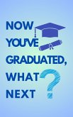 Now You've Graduated, What Next? (eBook, ePUB)
