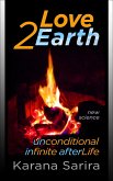 2Love Earth: Unconditional Infinite AfterLife (eBook, ePUB) 2Love Earth: Unconditional Infinite AfterLife (eBook, ePUB)
