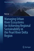 Managing Urban River Ecosystems for Achieving Regional Sustainability in the Pearl River Delta Region (eBook, PDF)