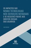 Os Impactos das Novas Tecnologias nos Serviços Notariais e de Registro Frente aos Direitos Sociais dos Usuários (eBook, ePUB) Os Impactos das Novas Tecnologias nos Serviços Notariais e de Registro Frente aos Direitos Sociais dos Usuários (eBook, ePUB)