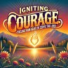 Igniting Courage Fueling Your Heart To... - Bild 1