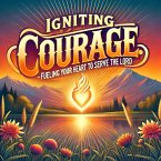 Igniting Courage Fueling Your Heart To Serve The Lord (eBook, ePUB)