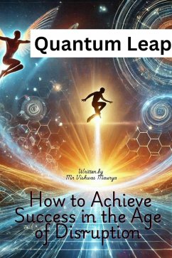 Quantum Leap: How to Achieve Success in the Age of Disruption (eBook, ePUB) - Maurya, Vishwas