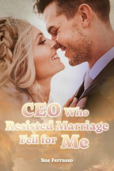 CEO Who Resisted Marriage Fell for Me (eBook, ePUB) CEO Who Resisted Marriage Fell for Me (eBook, ePUB)