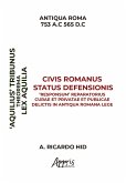 'Aquiliae' Theorema Civis Romanus Status Defensionis 'Responsum' Reparatorius Curae et Privatae et Publicae Delictis in Antiqua Romana Lege (eBook, ePUB) 'Aquiliae' Theorema Civis Romanus Status Defensionis 'Responsum' Reparatorius Curae et Privatae et Publicae Delictis in Antiqua Romana Lege (eBook, ePUB)