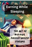 Earning While Sleeping - The Art of Building Passive Income (eBook, ePUB) Earning While Sleeping - The Art of Building Passive Income (eBook, ePUB)