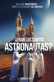 ¿Eran Los Santos Astronautas? - Una Visión Trascendente Sobre La Exploración Del Universo (eBook, ePUB)