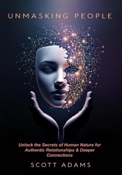 Unmasking People: Unlock the Secrets of Human Nature for Authentic Relationships & Deeper Connections (eBook, ePUB) - Adams, Scott; Adams, Leigh