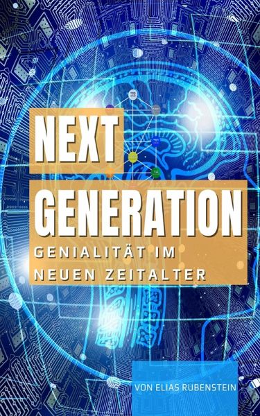 Next Generation: Genialität im Neuen Zeitalter (eBook, ePUB) Next Generation: Genialität im Neuen Zeitalter (eBook, ePUB)
