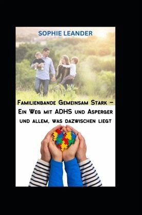 Familienbande Gemeinsam stark - Ein Weg zu Harmonie mit ADHS, Asperger und allem was dazwischen liegt