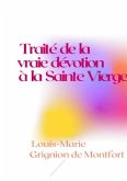Traité de la vraie dévotion à la Sainte Vierge Traité de la vraie dévotion à la Sainte Vierge
