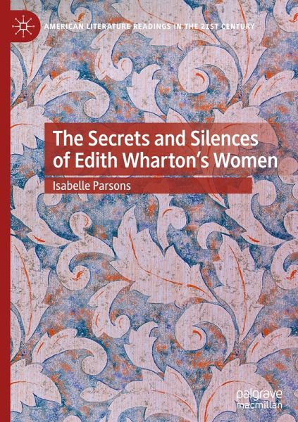 The Secrets and Silences of Edith Wharton's Women The Secrets and Silences of Edith Wharton's Women