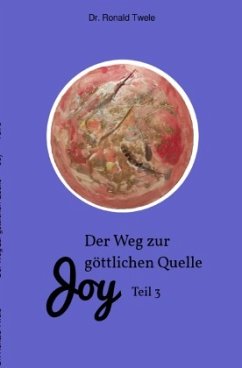 Der Weg zur göttlichen Quelle Joy Teil 3 - Twele, Dr. Ronald