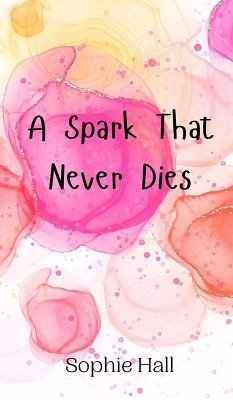 A Spark That Never Dies - Hall, Sophie