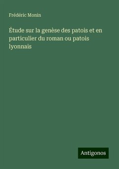 Étude sur la genèse des patois et en particulier du roman ou patois lyonnais - Monin, Frédéric