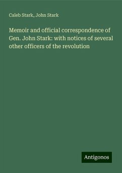 Memoir and official correspondence of Gen. John Stark: with notices of several other officers of the revolution - Stark, Caleb; Stark, John