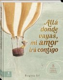 Allá donde vayas, mi amor irá contigo: 8 historias de amor y sabiduría Allá donde vayas, mi amor irá contigo: 8 historias de amor y sabiduría
