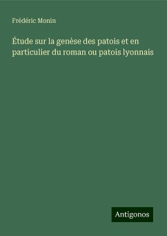 Étude sur la genèse des patois et en particulier du roman ou patois lyonnais - Monin, Frédéric