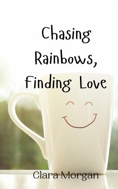 Chasing Rainbows, Finding Love - Morgan, Clara