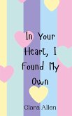 In Your Heart, I Found My Own In Your Heart, I Found My Own