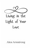 Living in the Light of Your Love Living in the Light of Your Love