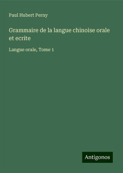 Grammaire de la langue chinoise orale et ecrite - Perny, Paul Hubert