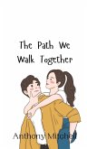 The Path We Walk Together The Path We Walk Together