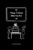 40 Things To Know When You Are 40 40 Things To Know When You Are 40