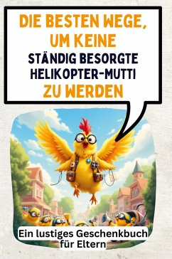Cover Die besten Wege, um keine ständig besorgte Helikopter-Mutti zu werden