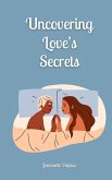 Uncovering Love's Secrets Uncovering Love's Secrets