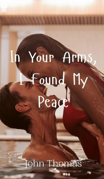 In Your Arms, I Found My Peace In Your Arms, I Found My Peace