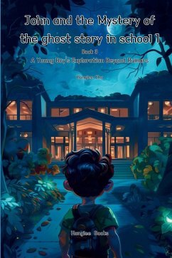 John and the Mystery of the ghost story in school 1 (Book 3)- A Young Boy's Exploration Beyond Rumors - Cha, Honglee
