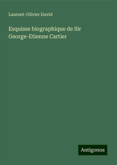 Esquisse biographique de Sir George-Etienne Cartier - David, Laurent-Olivier