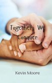 Together, We Conquer Together, We Conquer
