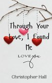 Through Your Love, I Found Me Through Your Love, I Found Me