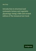 Introduction to structural and systematic botany and vegetable physiology: being a fifth and revised edition of The botanical text-book