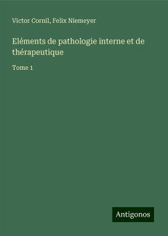 Eléments de pathologie interne et de thérapeutique - Cornil, Victor; Niemeyer, Felix