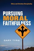 Pursuing Moral Faithfulness Pursuing Moral Faithfulness