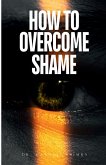 How to Overcome Shame How to Overcome Shame