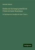 Études sur les temps primitifs de l'Ordre de Saint Dominique Études sur les temps primitifs de l'Ordre de Saint Dominique