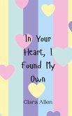 In Your Heart, I Found My Own In Your Heart, I Found My Own