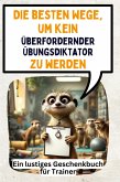Die besten Wege, um kein überfordernder Übungsdiktator zu werden Die besten Wege, um kein überfordernder Übungsdiktator zu werden