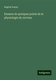 Examen de quelques points de la physiologie du cerveau Examen de quelques points de la physiologie du cerveau