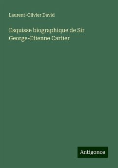 Esquisse biographique de Sir George-Etienne Cartier - David, Laurent-Olivier