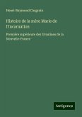 Histoire de la mère Marie de l'Incarnation Histoire de la mère Marie de l'Incarnation