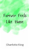 Forever Feels Like Home Forever Feels Like Home