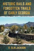 Historic Rails and Forgotten Trails of Early Georgia Historic Rails and Forgotten Trails of Early Georgia