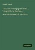 Études sur les temps primitifs de l'Ordre de Saint Dominique Études sur les temps primitifs de l'Ordre de Saint Dominique