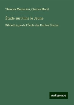 Étude sur Pline le Jeune - Mommsen, Theodor; Morel, Charles